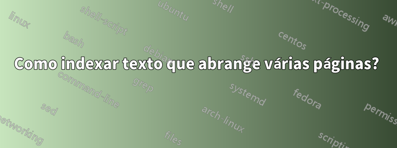 Como indexar texto que abrange várias páginas?