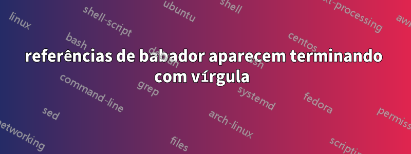 referências de babador aparecem terminando com vírgula 