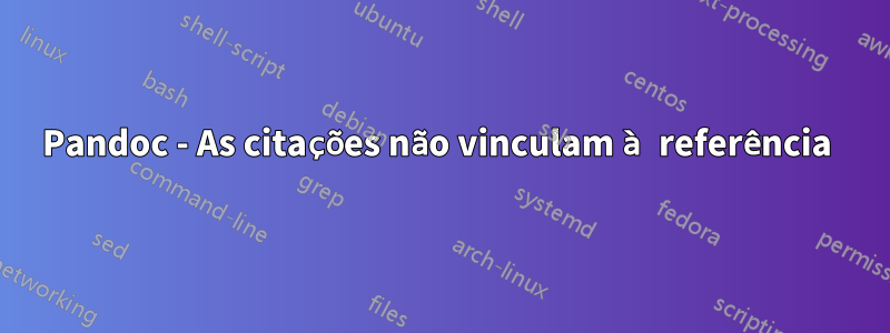 Pandoc - As citações não vinculam à referência 