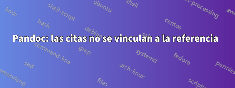 Pandoc: las citas no se vinculan a la referencia 