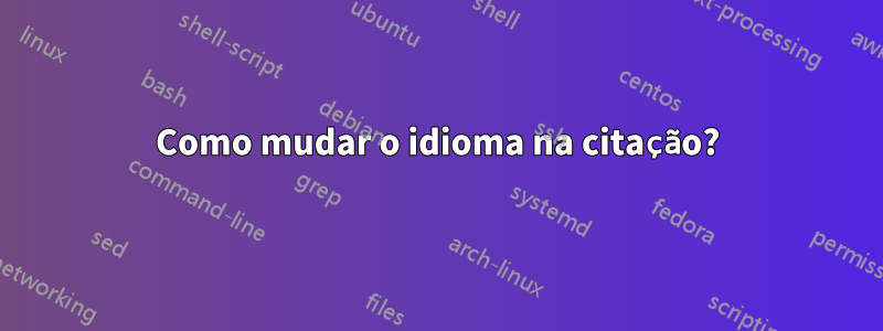 Como mudar o idioma na citação?