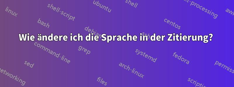 Wie ändere ich die Sprache in der Zitierung?