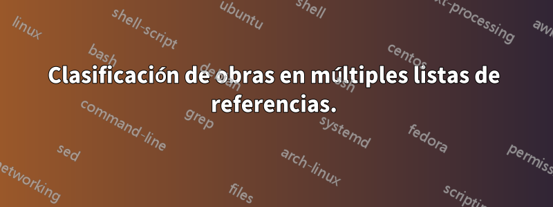 Clasificación de obras en múltiples listas de referencias.