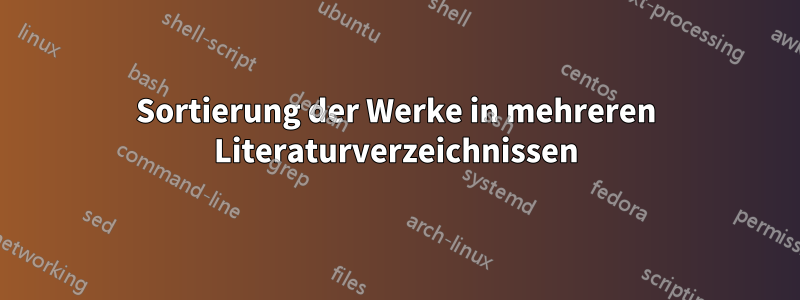 Sortierung der Werke in mehreren Literaturverzeichnissen