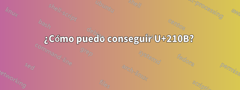 ¿Cómo puedo conseguir U+210B?