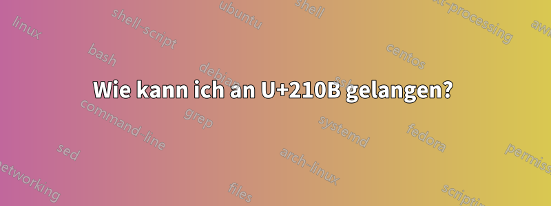 Wie kann ich an U+210B gelangen?