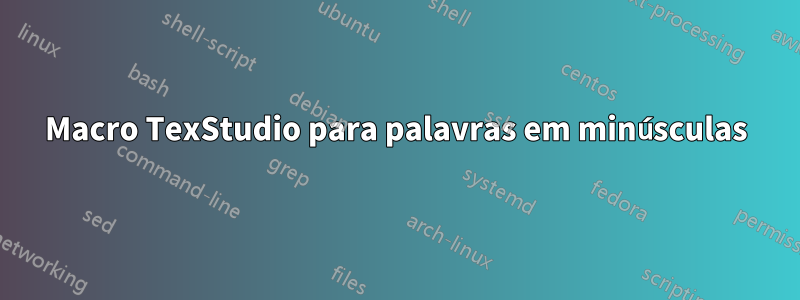 Macro TexStudio para palavras em minúsculas