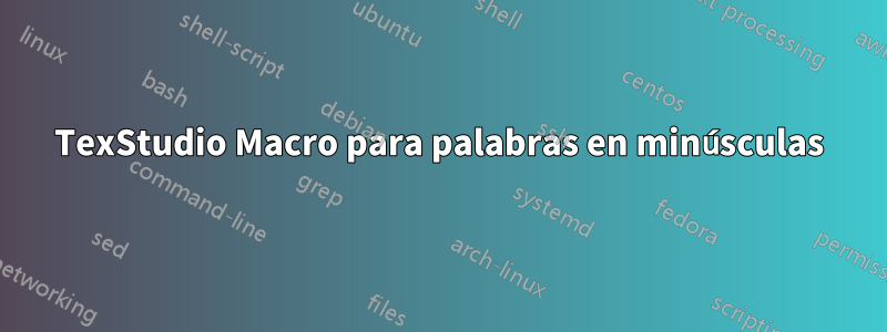 TexStudio Macro para palabras en minúsculas