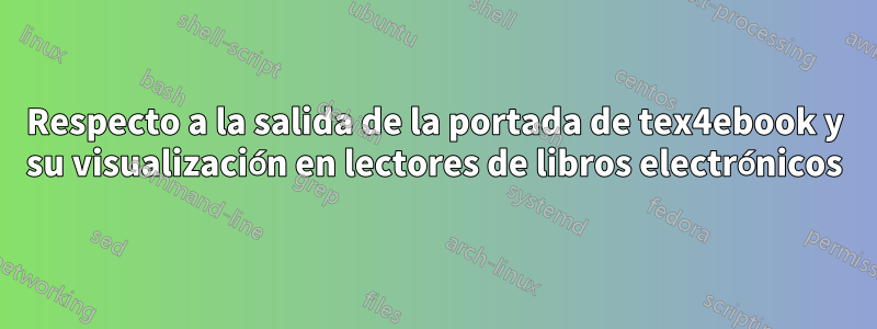 Respecto a la salida de la portada de tex4ebook y su visualización en lectores de libros electrónicos