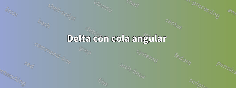 Delta con cola angular