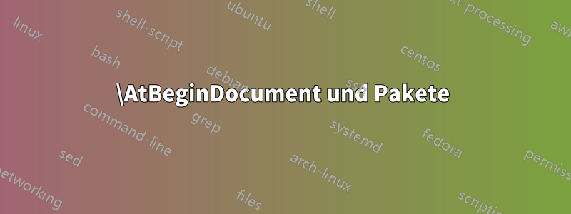 \AtBeginDocument und Pakete