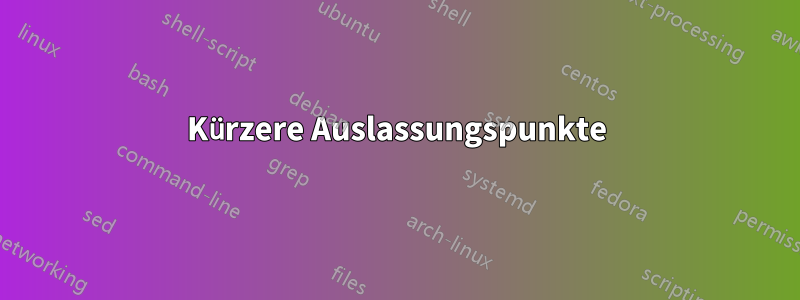 Kürzere Auslassungspunkte