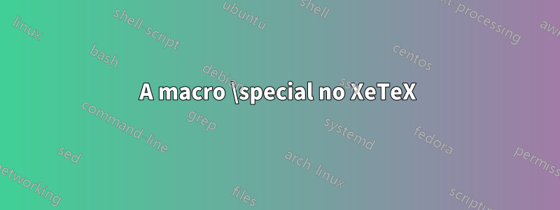 A macro \special no XeTeX