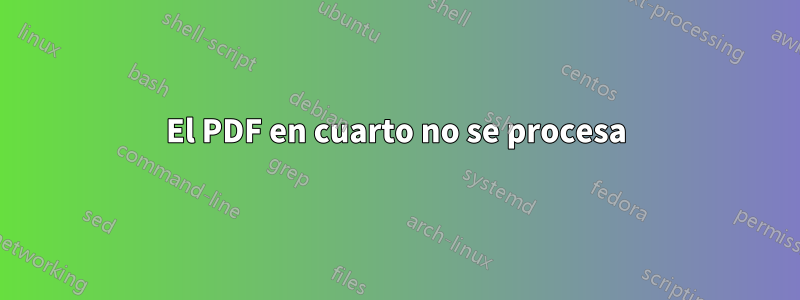 El PDF en cuarto no se procesa