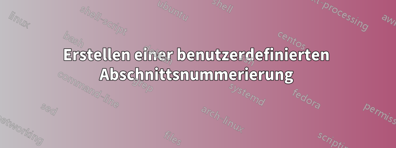 Erstellen einer benutzerdefinierten Abschnittsnummerierung