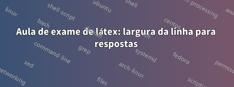 Aula de exame de látex: largura da linha para respostas