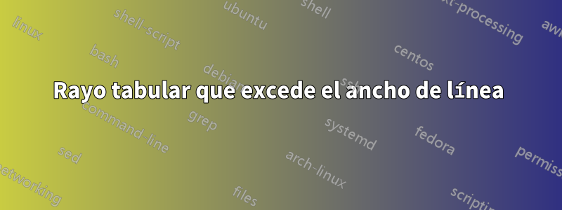 Rayo tabular que excede el ancho de línea