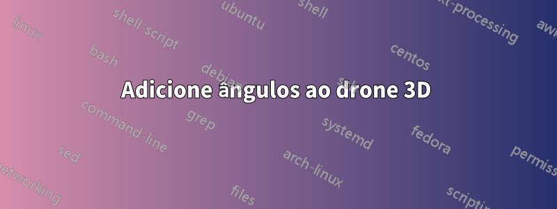 Adicione ângulos ao drone 3D