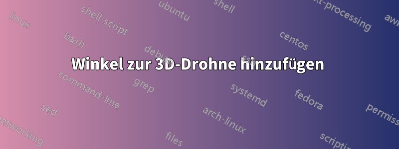 Winkel zur 3D-Drohne hinzufügen