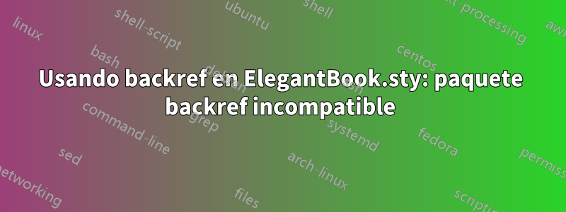 Usando backref en ElegantBook.sty: paquete backref incompatible