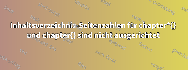 Inhaltsverzeichnis-Seitenzahlen für chapter*{} und chapter{} sind nicht ausgerichtet