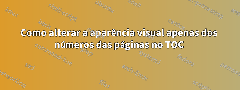 Como alterar a aparência visual apenas dos números das páginas no TOC