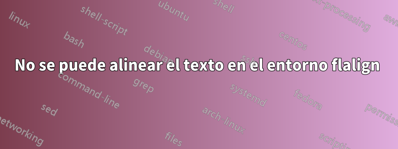 No se puede alinear el texto en el entorno flalign