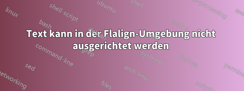 Text kann in der Flalign-Umgebung nicht ausgerichtet werden