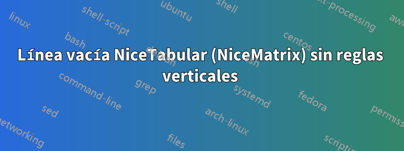 Línea vacía NiceTabular (NiceMatrix) sin reglas verticales