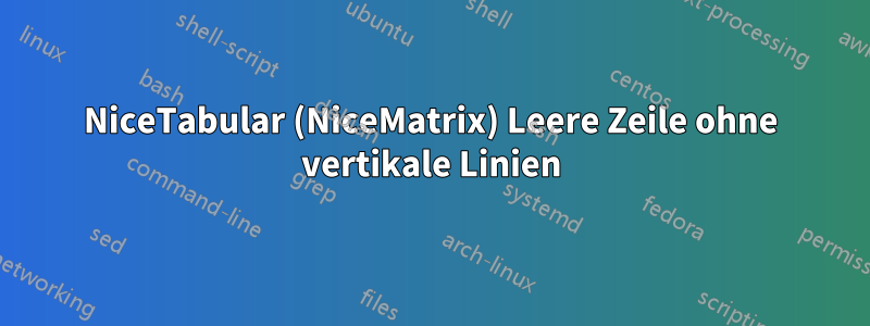 NiceTabular (NiceMatrix) Leere Zeile ohne vertikale Linien