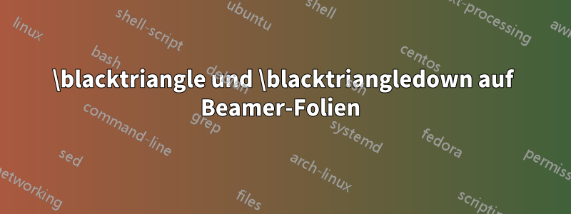 \blacktriangle und \blacktriangledown auf Beamer-Folien 