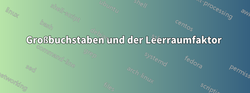 Großbuchstaben und der Leerraumfaktor