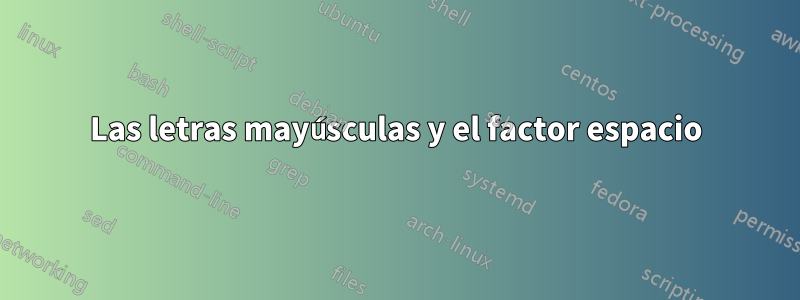 Las letras mayúsculas y el factor espacio