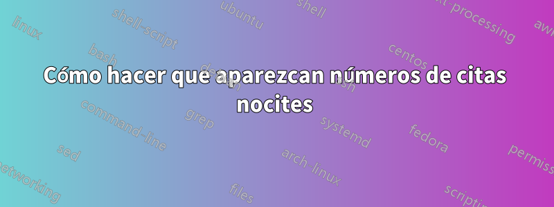 Cómo hacer que aparezcan números de citas nocites