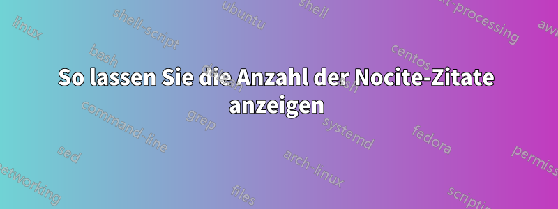 So lassen Sie die Anzahl der Nocite-Zitate anzeigen