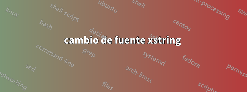 cambio de fuente xstring