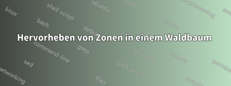 Hervorheben von Zonen in einem Waldbaum