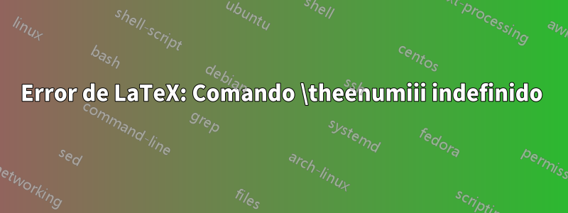 Error de LaTeX: Comando \theenumiii indefinido