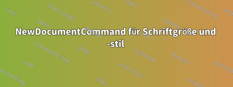 NewDocumentCommand für Schriftgröße und -stil