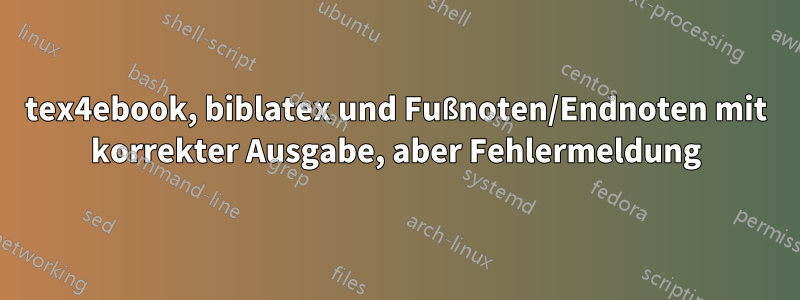 tex4ebook, biblatex und Fußnoten/Endnoten mit korrekter Ausgabe, aber Fehlermeldung