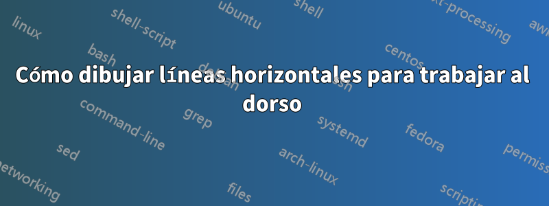 Cómo dibujar líneas horizontales para trabajar al dorso