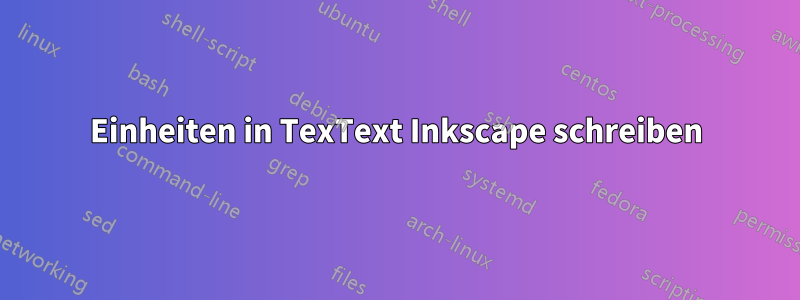 Einheiten in TexText Inkscape schreiben