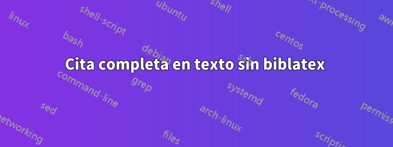 Cita completa en texto sin biblatex