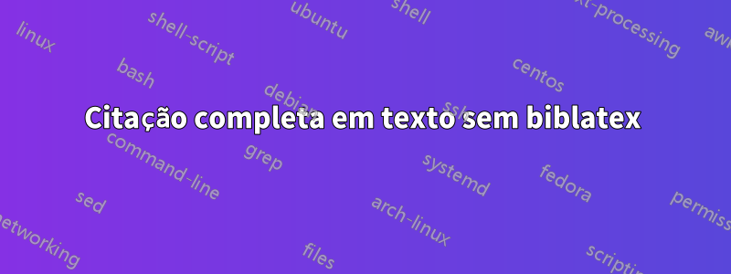 Citação completa em texto sem biblatex
