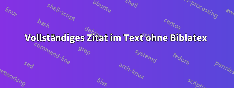 Vollständiges Zitat im Text ohne Biblatex