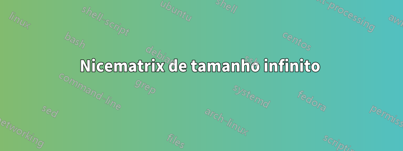 Nicematrix de tamanho infinito
