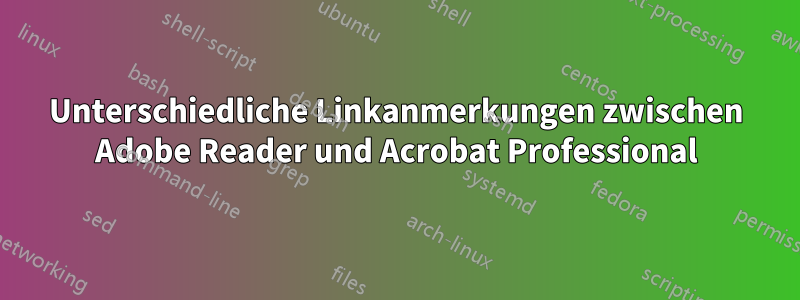Unterschiedliche Linkanmerkungen zwischen Adobe Reader und Acrobat Professional