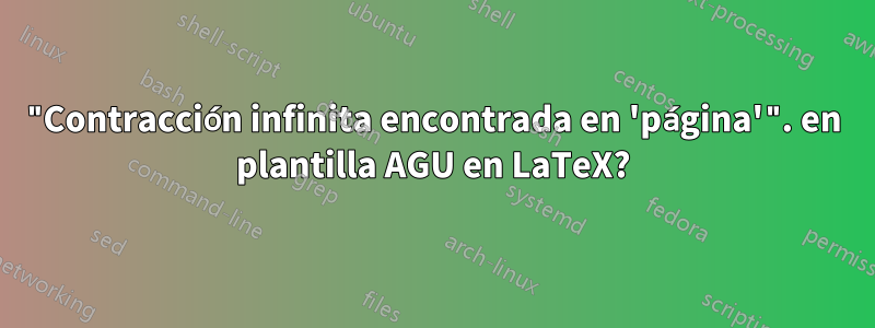 "Contracción infinita encontrada en 'página'". en plantilla AGU en LaTeX?