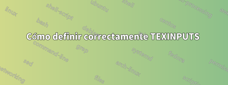 Cómo definir correctamente TEXINPUTS