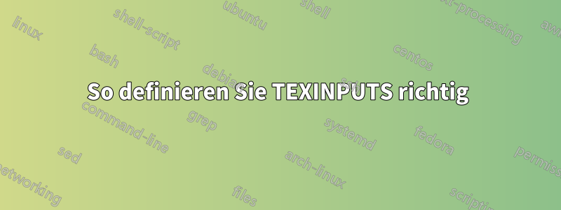 So definieren Sie TEXINPUTS richtig